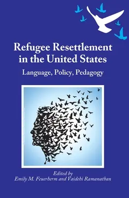 Wiederansiedlung von Flüchtlingen in den Vereinigten Staaten: Sprache, Politik, Pädagogik - Refugee Resettlement in the United States: Language, Policy, Pedagogy