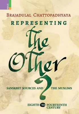 Die Darstellung des Anderen: Sanskrit-Quellen und die Muslime, achtes bis vierzehntes Jahrhundert - Representing the Other: Sanskrit Sources and the Muslims, Eighth to Fourteen Century