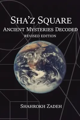Sha'Z-Square: Uralte Geheimnisse entschlüsselt: Überarbeitete Ausgabe - Sha'Z Square: Ancient Mysteries Decoded: Revised Edition