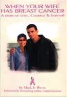 Wenn deine Frau Brustkrebs hat, eine Geschichte von Liebe, Mut und Überleben - When Your Wife Has Breast Cancer, a Story of Love Courage & Survival