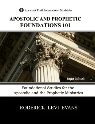 Apostolische und prophetische Grundlagen 101: Grundlegende Studien für die apostolischen und prophetischen Ämter - Apostolic and Prophetic Foundations 101: Foundational Studies for the Apostolic and Prophetic Ministries