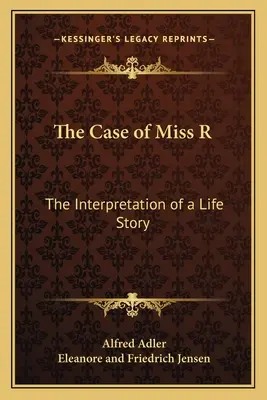 Der Fall von Fräulein R.: Die Interpretation einer Lebensgeschichte - The Case of Miss R: The Interpretation of a Life Story