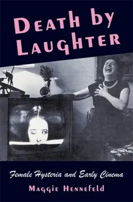 Tod durch Lachen: Weibliche Hysterie und das frühe Kino - Death by Laughter: Female Hysteria and Early Cinema