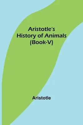 Aristoteles' Geschichte der Tiere (Buch-V) - Aristotle's History of Animals (Book-V)