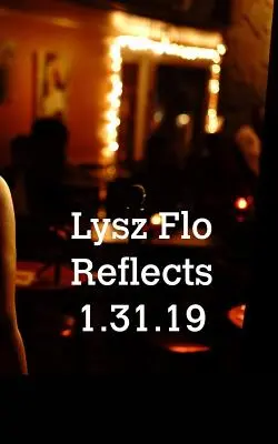 Lysz Flo denkt über den 1.31.19 nach - Lysz Flo Reflects 1.31.19