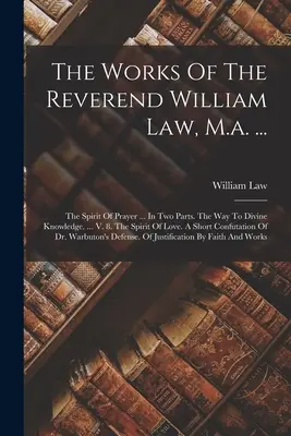 Die Werke des Reverend William Law, M.a. ...: Der Geist des Gebetes ... In zwei Teilen. Der Weg zur göttlichen Erkenntnis. ... V. 8. Der Geist der Liebe. A S - The Works Of The Reverend William Law, M.a. ...: The Spirit Of Prayer ... In Two Parts. The Way To Divine Knowledge. ... V. 8. The Spirit Of Love. A S