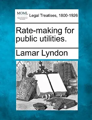 Tarifgestaltung für öffentliche Versorgungsunternehmen. - Rate-Making for Public Utilities.