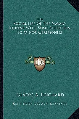 Das soziale Leben der Navajo-Indianer unter Berücksichtigung kleinerer Zeremonien - The Social Life Of The Navajo Indians With Some Attention To Minor Ceremonies