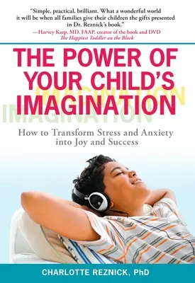 Die Kraft der Vorstellungskraft Ihres Kindes: Wie man Stress und Angst in Freude und Erfolg umwandelt - The Power of Your Child's Imagination: How to Transform Stress and Anxiety into Joy and Success