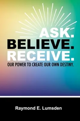 Fragen. Believe. Empfangen. - Ask. Believe. Receive.