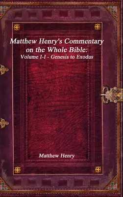 Matthew Henry's Commentary on the Whole Bible: Band I-I - Genesis bis Exodus - Matthew Henry's Commentary on the Whole Bible: Volume I-I - Genesis to Exodus