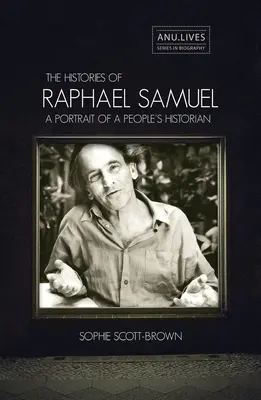 Die Geschichten von Raphael Samuel: Das Porträt eines Historikers des Volkes - The Histories of Raphael Samuel: A portrait of a people's historian