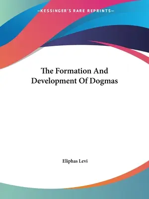 Die Entstehung und Entwicklung der Dogmen - The Formation And Development Of Dogmas