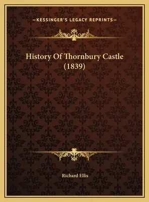 Die Geschichte von Schloss Thornbury (1839) - History Of Thornbury Castle (1839)