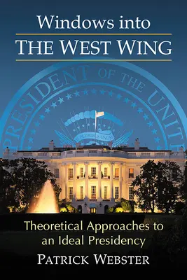 Fenster in den Westflügel: Theoretische Annäherungen an eine ideale Präsidentschaft - Windows Into the West Wing: Theoretical Approaches to an Ideal Presidency