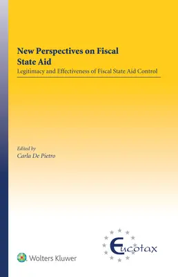 Neue Perspektiven für staatliche Steuerbeihilfen: Legitimität und Effektivität der Kontrolle steuerlicher staatlicher Beihilfen - New Perspectives on Fiscal State Aid: Legitimacy and Effectiveness of Fiscal State Aid Control