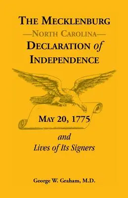 Die mecklenburgische [Nc] Unabhängigkeitserklärung vom 20. Mai 1775 und die Leben ihrer Unterzeichner - The Mecklenburg [Nc] Declaration of Independence, May 20, 1775, and Lives of Its Signers
