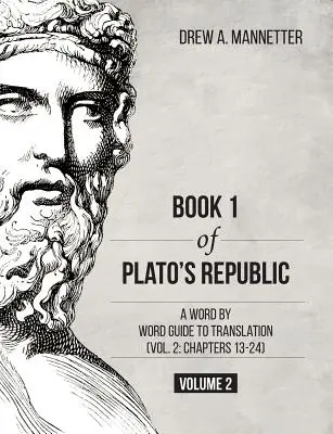 Buch 1 von Platons Republik: Eine wortwörtliche Anleitung zur Übersetzung (Band 2: Kapitel 13-24) - Book 1 of Plato's Republic: A Word by Word Guide to Translation (Vol. 2: Chapters 13-24)