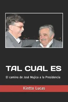 Tal Cual Es: Der Weg von Jos Mujica zur Präsidentschaft - Tal Cual Es: El camino de Jos Mujica a la presidencia