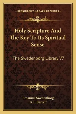 Die Heilige Schrift und der Schlüssel zu ihrem geistigen Sinn: Die Swedenborg-Bibliothek V7 - Holy Scripture And The Key To Its Spiritual Sense: The Swedenborg Library V7