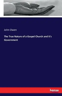 Die wahre Natur einer evangelischen Kirche und ihre Regierung - The True Nature of a Gospel Church and it's Government