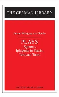 Theaterstücke: Johann Wolfgang von Goethe: Egmont, Iphigenie auf Tauris, Torquato Tasso - Plays: Johann Wolfgang Von Goethe: Egmont, Iphigenia in Tauris, Torquato Tasso