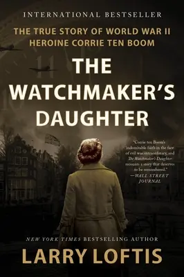 The Watchmaker's Daughter: Die wahre Geschichte der Heldin des Zweiten Weltkriegs, Corrie Ten Boom - The Watchmaker's Daughter: The True Story of World War II Heroine Corrie Ten Boom