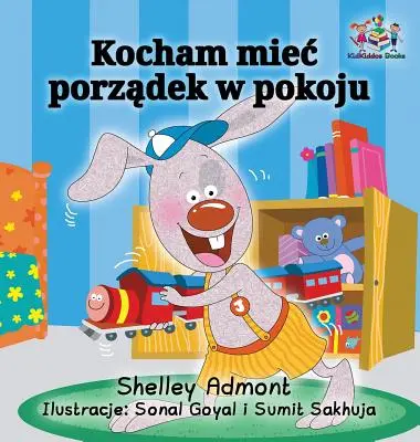 Ich liebe es, mein Zimmer sauber zu halten (Polnisches Buch für Kinder): Polnischsprachiges Kinderbuch - I Love to Keep My Room Clean (Polish Book for Kids): Polish Language Children's Book