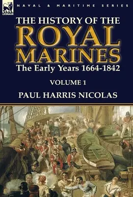 Die Geschichte der Königlichen Marineinfanterie: die frühen Jahre 1664-1842: Band 1 - The History of the Royal Marines: the Early Years 1664-1842: Volume 1