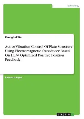 Aktive Schwingungsregelung einer Plattenstruktur mit einem elektromagnetischen Wandler auf der Grundlage einer H_∞-optimierten positiven Positionsrückkopplung - Active Vibration Control Of Plate Structure Using Electromagnetic Transducer Based On H_∞ Optimized Positive Position Feedback