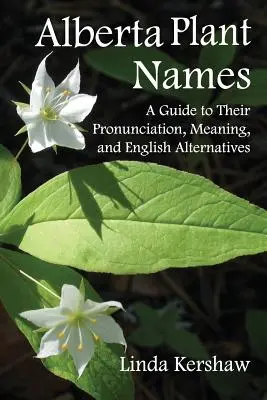 Alberta Pflanzennamen: Ein Leitfaden zu ihrer Aussprache, Bedeutung und englischen Alternativen - Alberta Plant Names: A Guide to Their Pronunciation, Meaning and English Alternatives