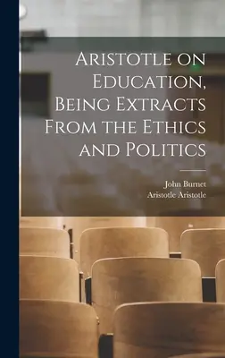 Aristoteles über die Erziehung, mit Auszügen aus der Ethik und Politik - Aristotle on Education, Being Extracts From the Ethics and Politics