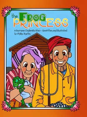 Die Froschprinzessin: Eine burmesische Aschenputtel-Geschichte - The Frog Princess: A Burmese Cinderella Story