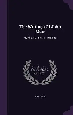 Die Schriften von John Muir: Mein erster Sommer in der Sierra - The Writings Of John Muir: My First Summer In The Sierra