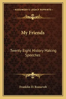 Meine Freunde: Achtundzwanzig geschichtsträchtige Reden - My Friends: Twenty Eight History Making Speeches