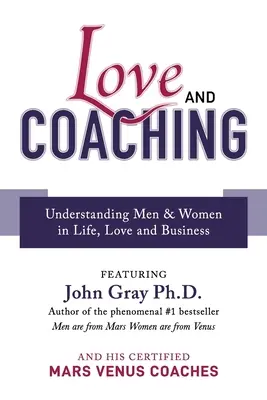 Liebe und Coaching: Männer und Frauen im Leben, in der Liebe und im Beruf verstehen - Love and Coaching: Understanding Men & Women in Life, Love and Business