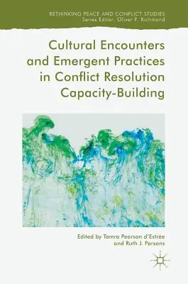 Kulturelle Begegnungen und aufstrebende Praktiken in der Konfliktlösung Capacity-Building - Cultural Encounters and Emergent Practices in Conflict Resolution Capacity-Building