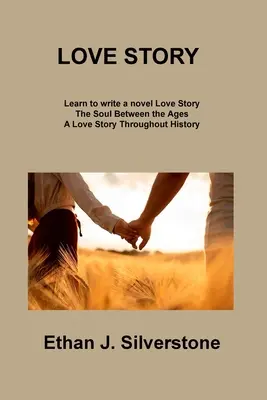 Liebesgeschichte: Die Seele zwischen den Zeitaltern Eine Liebesgeschichte im Laufe der Geschichte - Love Story: The Soul Between the Ages A Love Story Throughout History