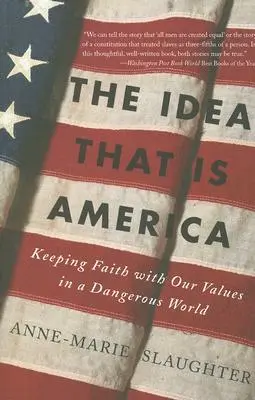 Die Idee, die Amerika ist: Unseren Werten treu bleiben in einer gefährlichen Welt - The Idea That Is America: Keeping Faith with Our Values in a Dangerous World