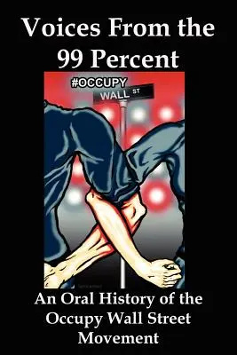 Stimmen der 99 Prozent: Eine mündliche Geschichte der Occupy-Wall-Street-Bewegung - Voices from the 99 Percent: An Oral History of the Occupy Wall Street Movement