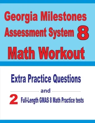 Georgia Milestones Assessment System 8 Math Workout: Zusätzliche Übungsfragen und zwei Übungstests in voller Länge für GMAS Mathetests - Georgia Milestones Assessment System 8 Math Workout: Extra Practice Questions and Two Full-Length Practice GMAS Math Tests