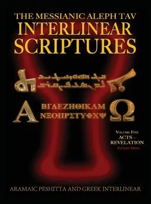 Messianic Aleph Tav Interlinear Scriptures (MATIS) Band Fünf Apostelgeschichte-Offenbarung, Aramäisch-Peshitta-Griechisch-Hebräisch-Phonetische Übersetzung-Englisch, Red Letter - Messianic Aleph Tav Interlinear Scriptures (MATIS) Volume Five Acts-Revelation, Aramaic Peshitta-Greek-Hebrew-Phonetic Translation-English, Red Letter