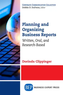 Planen und Organisieren von Geschäftsberichten: Schriftlich, mündlich und forschungsbasiert - Planning and Organizing Business Reports: Written, Oral, and Research-Based