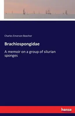 Brachiospongidae: Eine Abhandlung über eine Gruppe silurischer Schwämme - Brachiospongidae: A memoir on a group of silurian sponges