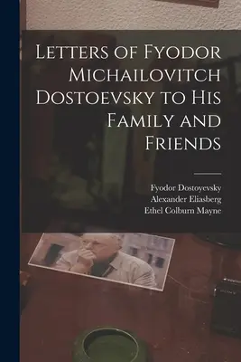 Briefe von Fjodor Michailowitsch Dostojewski an seine Familie und Freunde - Letters of Fyodor Michailovitch Dostoevsky to His Family and Friends