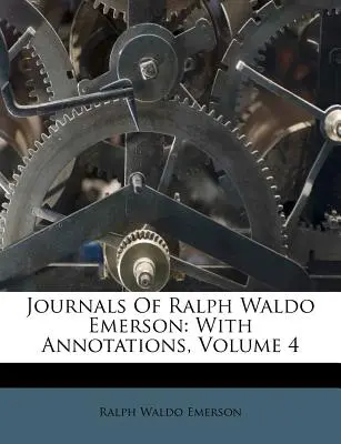 Tagebücher von Ralph Waldo Emerson: Mit Annotationen, Band 4 - Journals Of Ralph Waldo Emerson: With Annotations, Volume 4