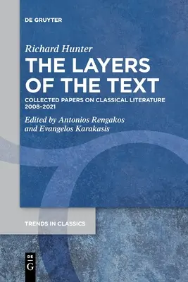 Die Schichten des Textes: Gesammelte Aufsätze zur klassischen Literatur 2008-2021 - The Layers of the Text: Collected Papers on Classical Literature 2008-2021