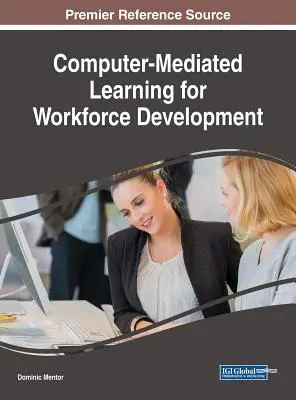 Computergestütztes Lernen für die Entwicklung von Arbeitskräften - Computer-Mediated Learning for Workforce Development
