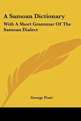 Ein Samoanisches Wörterbuch: Mit einer kurzen Grammatik des samoanischen Dialekts - A Samoan Dictionary: With A Short Grammar Of The Samoan Dialect