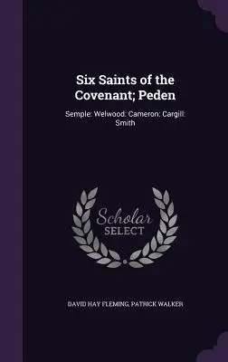 Sechs Heilige des Bündnisses; Peden: Semple: Welwood: Cameron: Cargill: Smith - Six Saints of the Covenant; Peden: Semple: Welwood: Cameron: Cargill: Smith